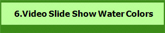  6.Video Slide Show Water Colors 